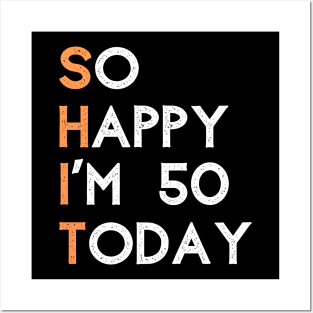 So happy I'm 50 today Posters and Art